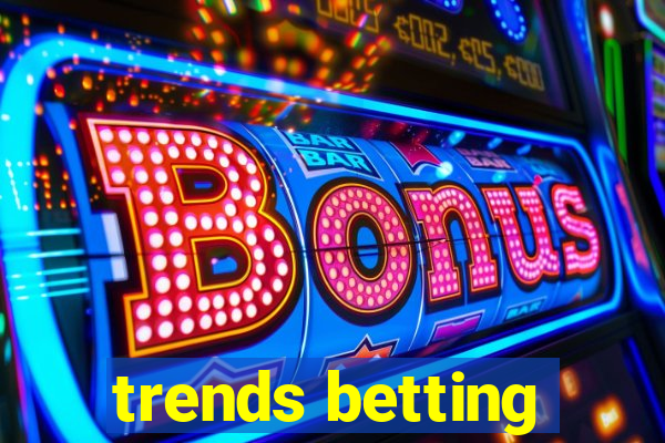 trends betting