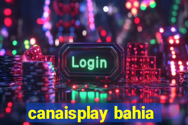 canaisplay bahia