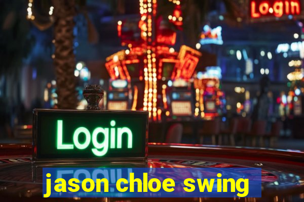 jason chloe swing