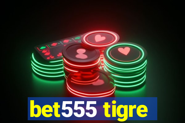 bet555 tigre