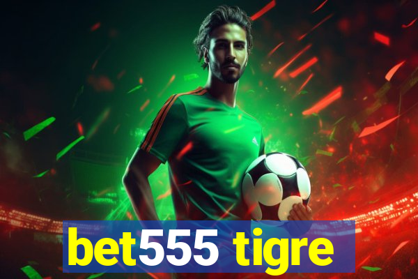 bet555 tigre