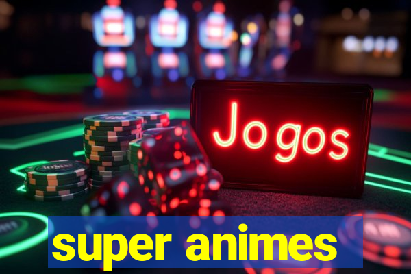 super animes