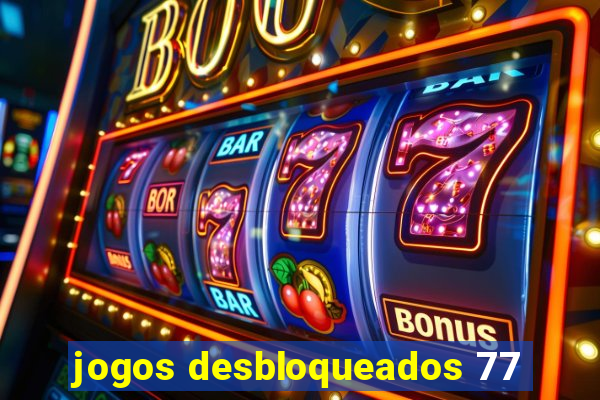 jogos desbloqueados 77