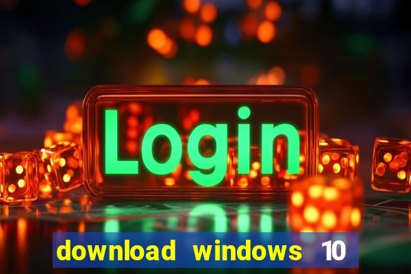 download windows 10 home iso 64 bit