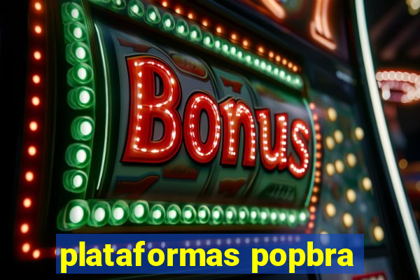 plataformas popbra