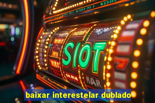 baixar interestelar dublado