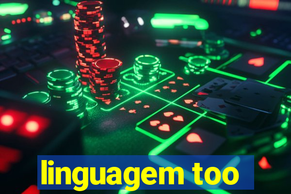 linguagem too