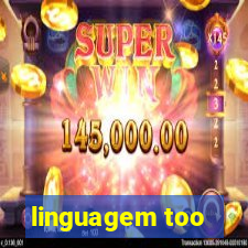 linguagem too