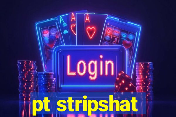 pt stripshat