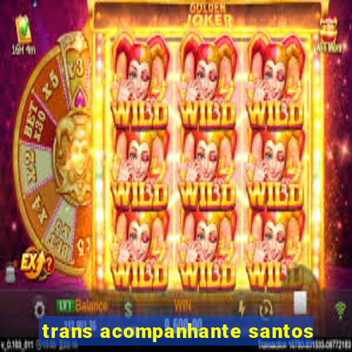 trans acompanhante santos