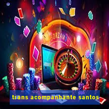 trans acompanhante santos