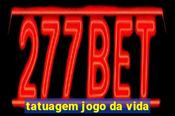 tatuagem jogo da vida