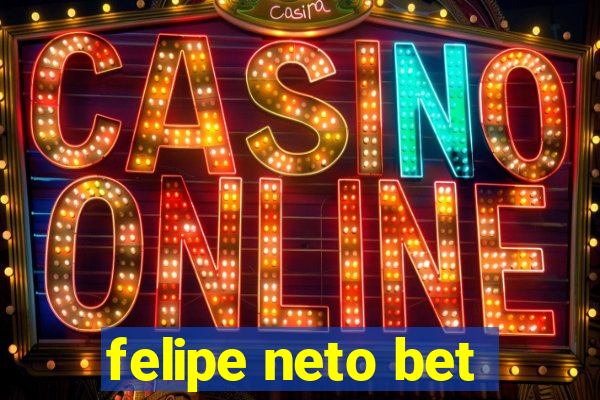 felipe neto bet