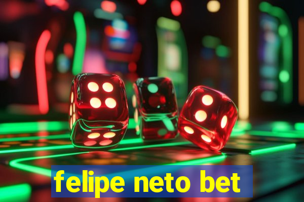 felipe neto bet