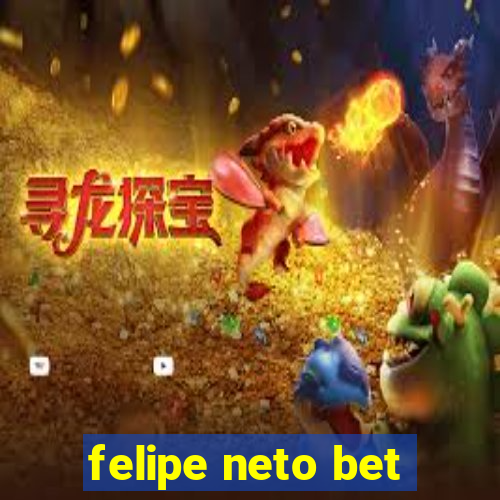 felipe neto bet