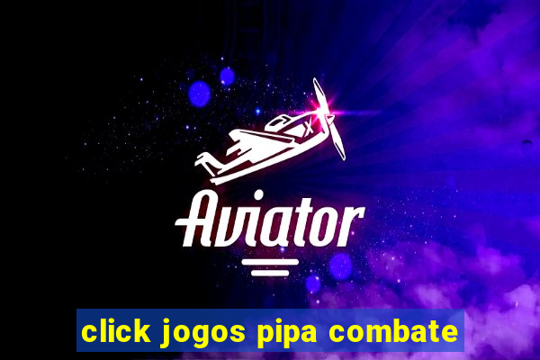 click jogos pipa combate