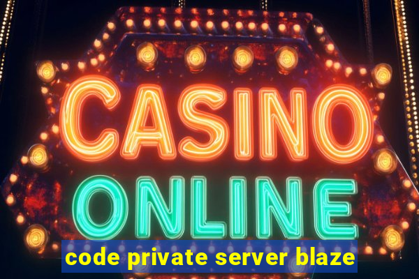 code private server blaze