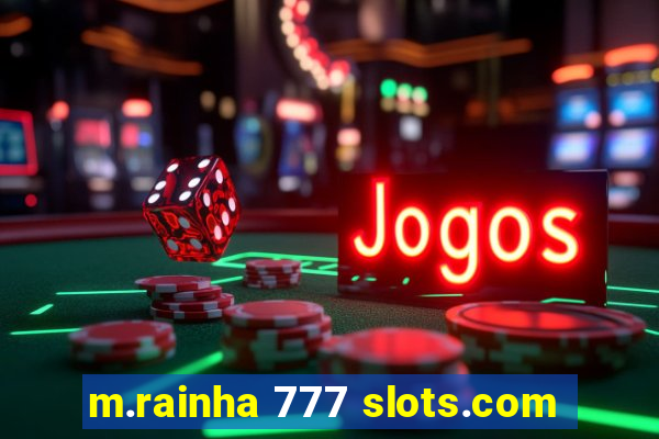 m.rainha 777 slots.com