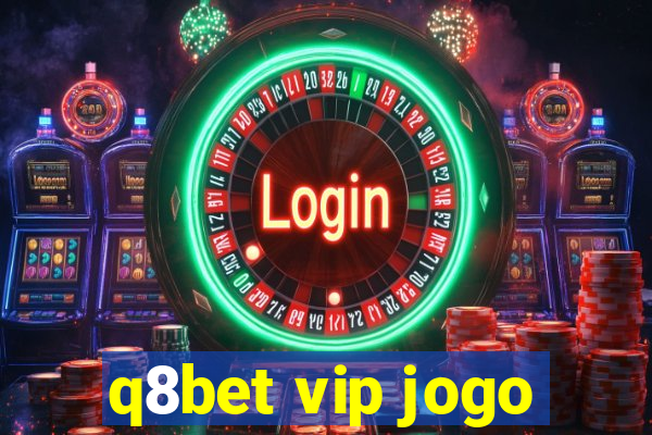 q8bet vip jogo