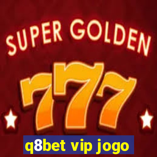 q8bet vip jogo