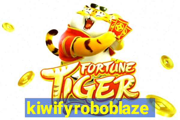 kiwifyroboblaze