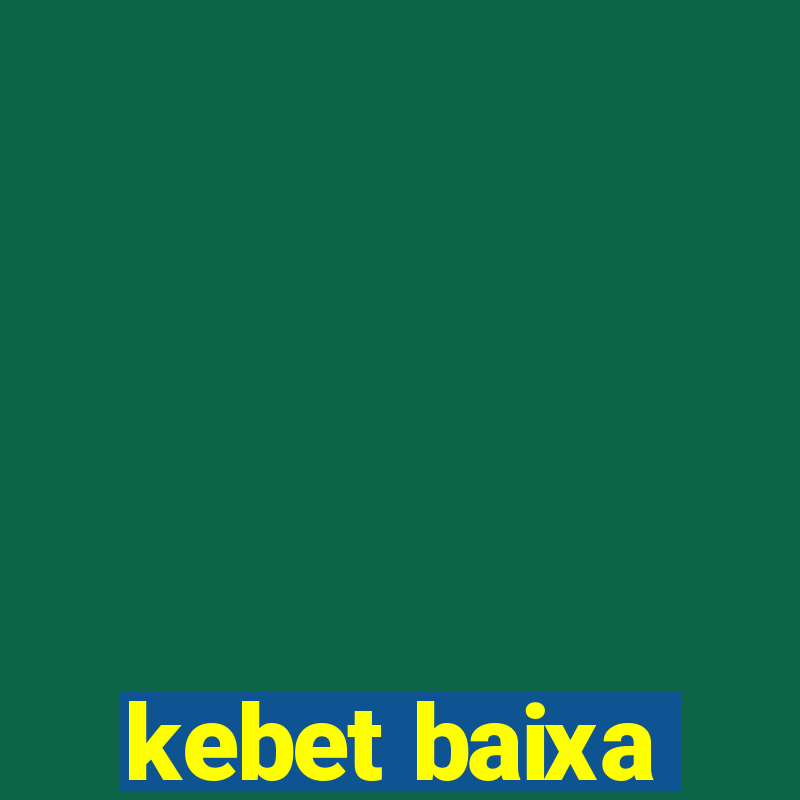 kebet baixa