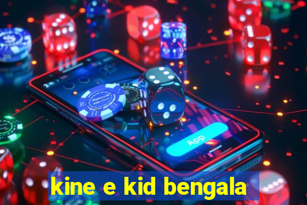 kine e kid bengala