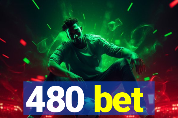 480 bet