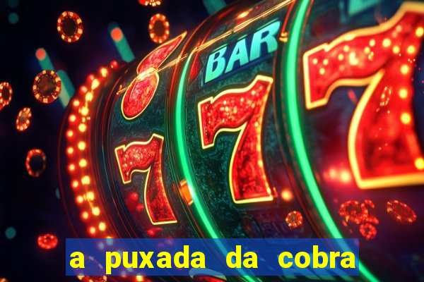 a puxada da cobra no jogo do bicho