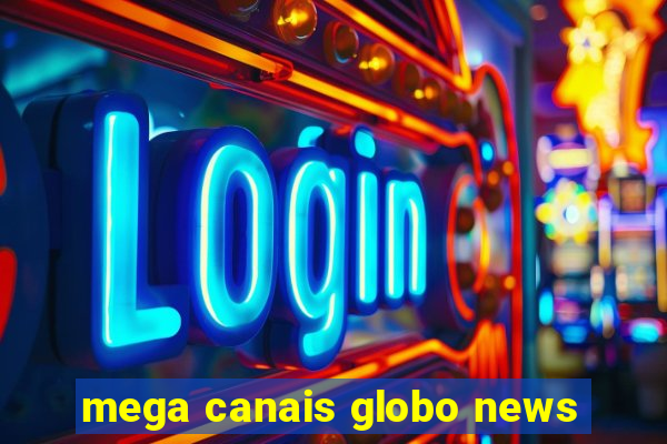 mega canais globo news