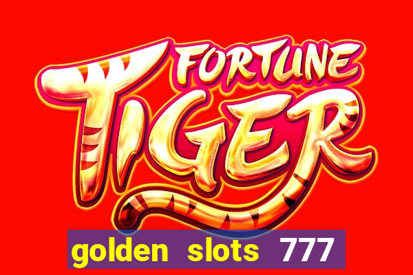 golden slots 777 paga mesmo