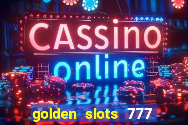 golden slots 777 paga mesmo