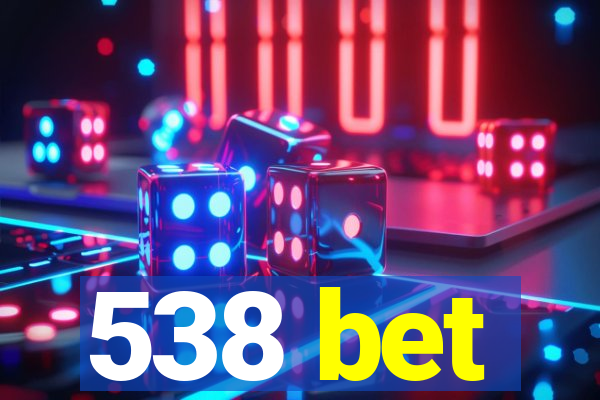 538 bet