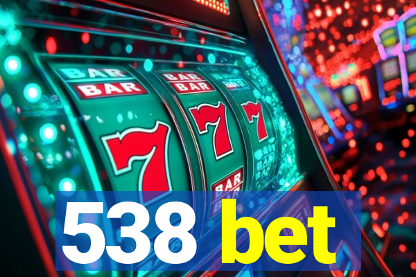 538 bet