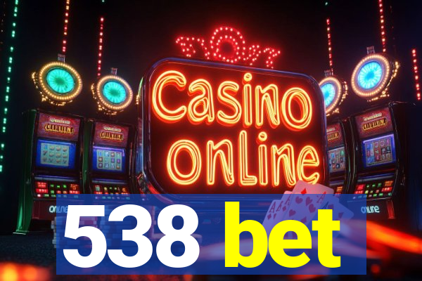 538 bet