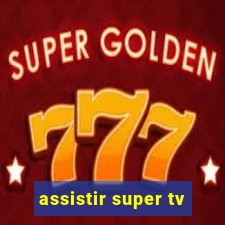 assistir super tv