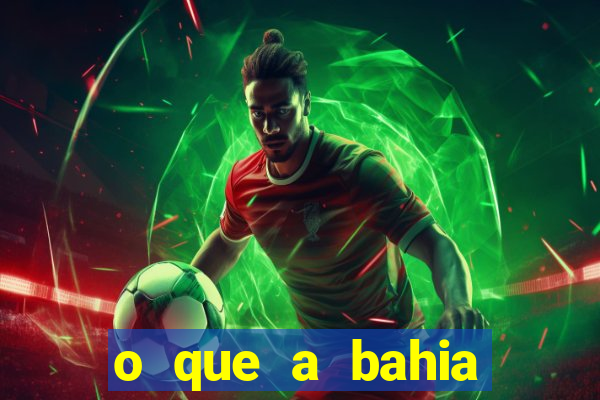 o que a bahia quer saber