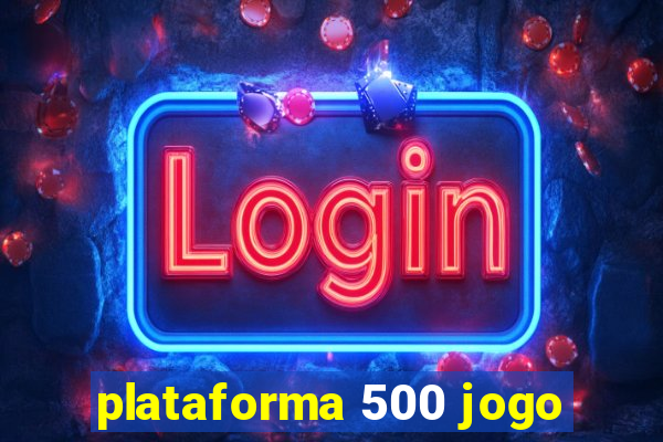 plataforma 500 jogo