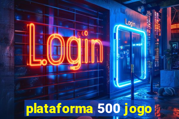 plataforma 500 jogo