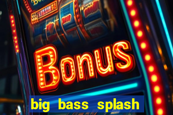 big bass splash demo betano