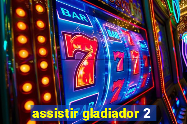 assistir gladiador 2