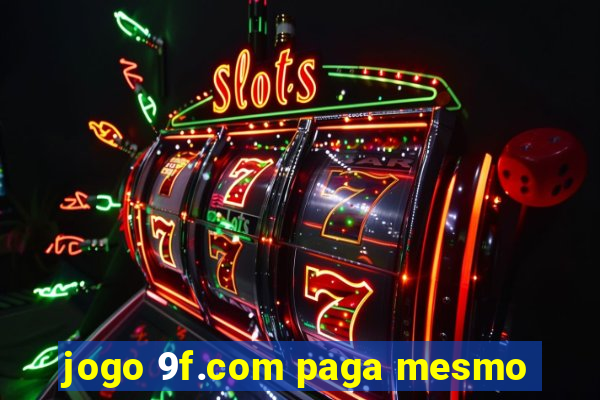 jogo 9f.com paga mesmo