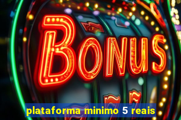 plataforma minimo 5 reais