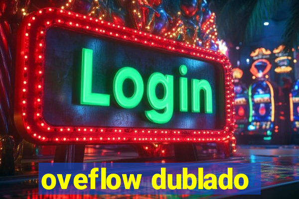 oveflow dublado