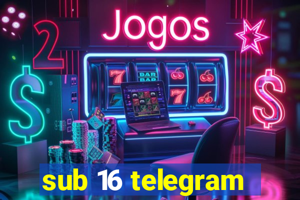 sub 16 telegram