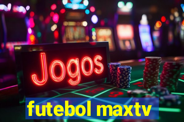 futebol maxtv