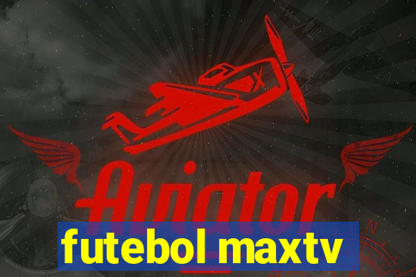 futebol maxtv