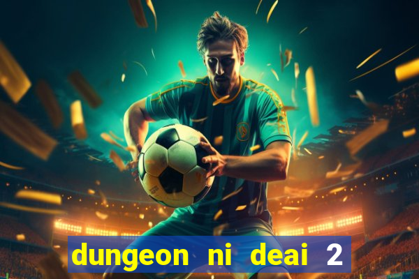 dungeon ni deai 2 temporada dublado data de lan amento