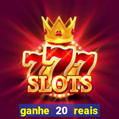 ganhe 20 reais para apostar cassino