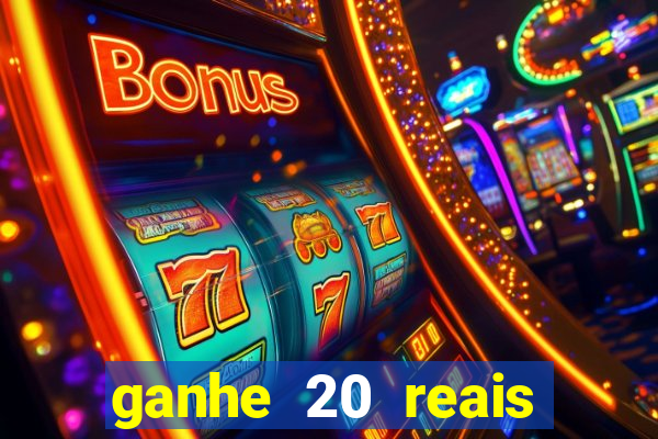 ganhe 20 reais para apostar cassino